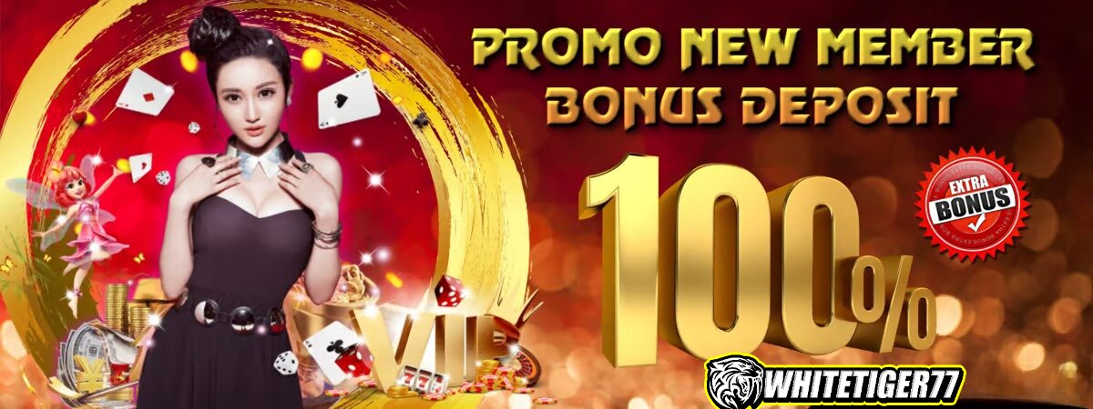 BONUS DEPOSIT 100% KHUSUS NEW MEMBER WHITETIGER77